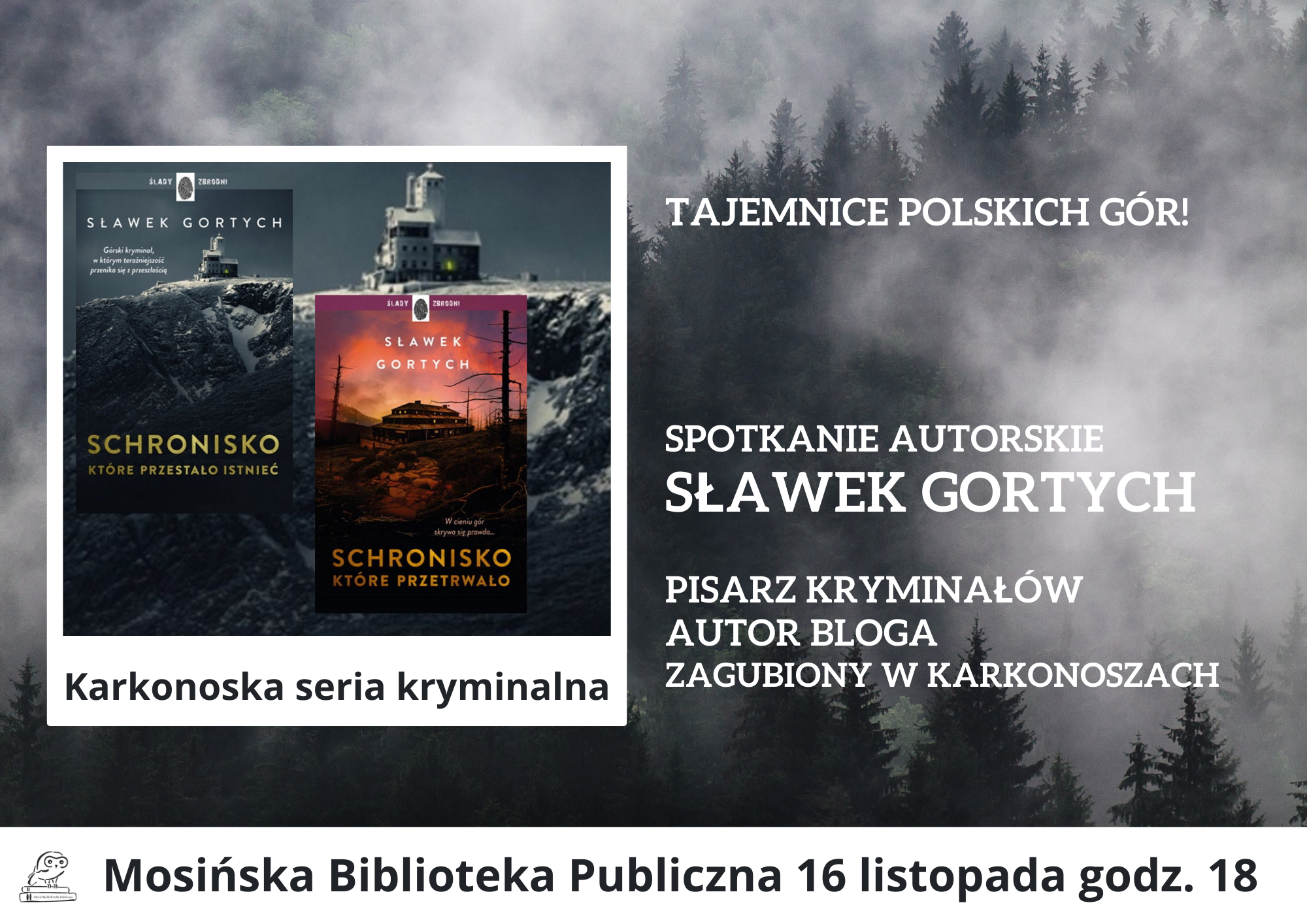 Plakat zapraszający na spotkanie z pisarzem Sławkiem Gortychem. Przedstawia ilustrację czarno-białych gór, na tle których widnieją okładki dwóch książek o Karkonoszach.